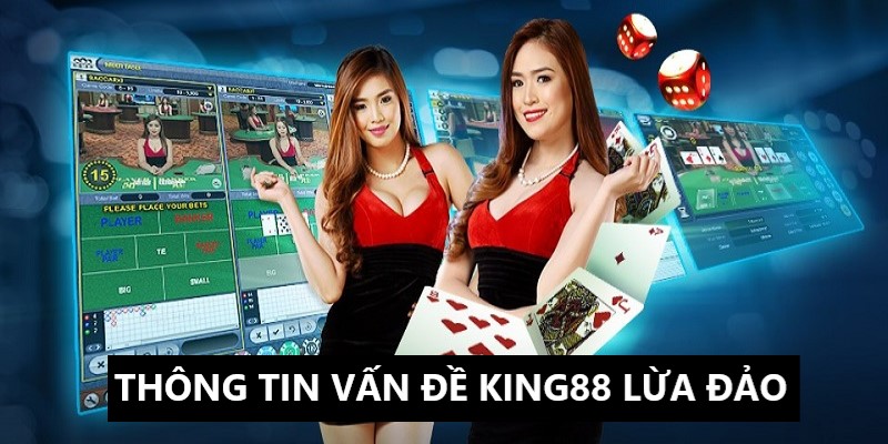 King88 lừa đảo và những thông tin liên quan