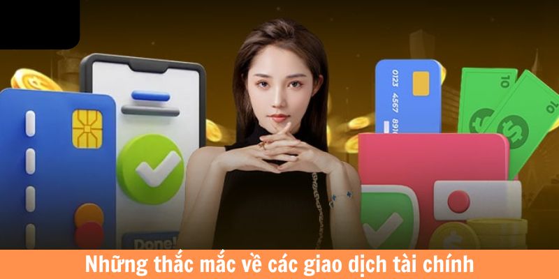 Những thắc mắc về các giao dịch tài chính