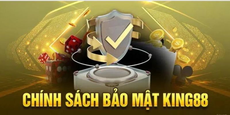 Tổng hợp các quy định về chính sách bảo mật King88