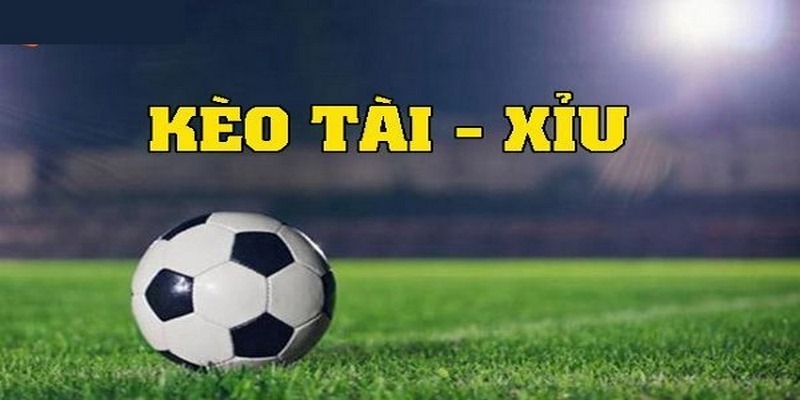 Giới thiệu khái niệm về kèo tài xỉu trong cá độ bóng đá là gì