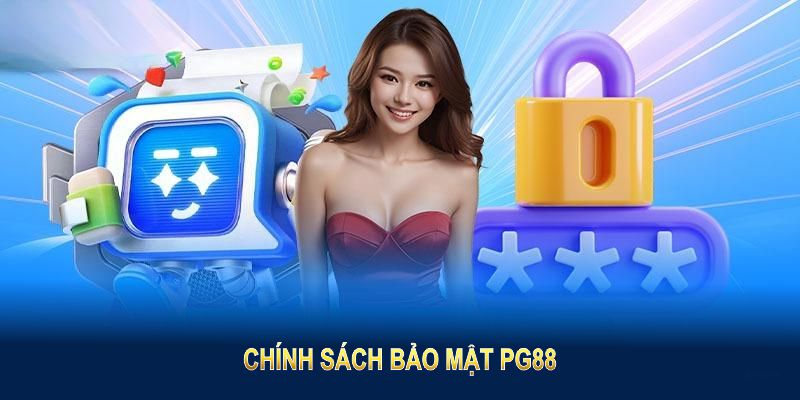 Chính Sách Bảo Mật PG88 Với Quy Định Bảo Vệ An Toàn