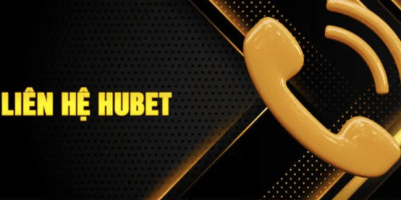 Liên Hệ Hubet - Các Kênh Phổ Biến, Ưu Điểm Và Một Số Lưu Ý