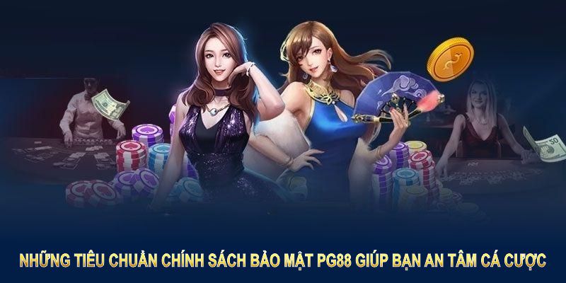 Những tiêu chuẩn chính sách bảo mật PG88 giúp bạn an tâm cá cược