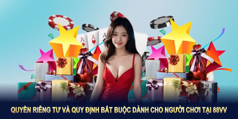 Quyền Riêng Tư 88VV Và Quy Định Bắt Buộc Dành Cho Người Chơi
