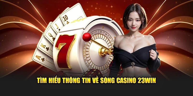 Casino 23WIN - Sảnh Trò Chơi Với Nhiều Sản Phẩm Đa Dạng
