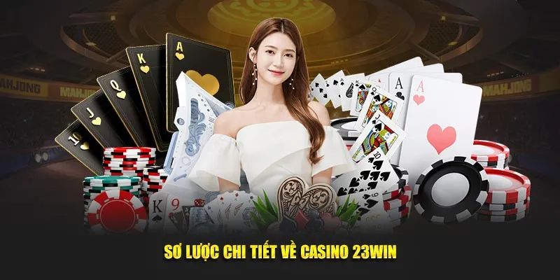 Thông tin liên quan đến sảnh casino 23WIN chi tiết nhất